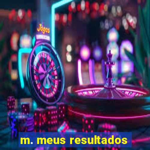 m. meus resultados